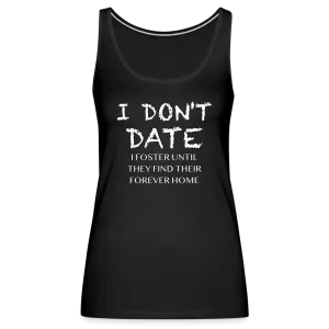 I Don't Date, I Foster Home Women’s Premium Tank Top (Funny Dating Humor)